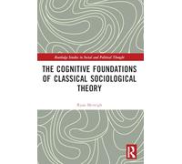 The Cognitive Foundations of Classical Sociological Theory