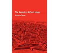 The Cognitive Life of Maps by Casati, Roberto