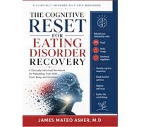 THE COGNITIVE RESET FOR EATING DISORDER RECOVERY: A Clinically-Informed Workbook for Rebuilding Trust With Food, Body, and Emotions
