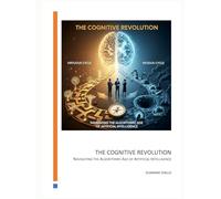 The Cognitive Revolution: Navigating the Algorithmic Age of Artificial Intelligence