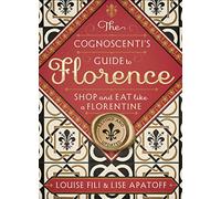 The Cognoscenti's Guide to Florence: Shop and Eat Like a Florentine [Lingua Inglese]