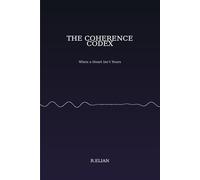 THE COHERENCE CODEX: When a Heart Isn’t Yours