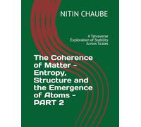 The Coherence of Matter - Entropy, Structure and the Emergence of Atoms - PART 2: A Tatvaverse Exploration of Stability Across Scales