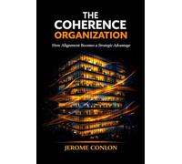The Coherence Organization: How Alignment Becomes a Strategic Advantage