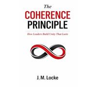 The Coherence Principle: How Leaders Build Unity That Lasts