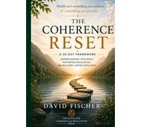 The Coherence Reset: Understanding Your Body, Restoring Regulation, and Building Lasting Resilience: 4