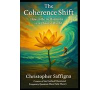 The Coherence Shift: How to Be in Harmony in a Chaotic World