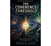 The Coherence Threshold: How Meaning, Matter, and Mind Align: 3