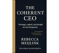 The Coherent CEO: Strategy, Capital, and People on One Frequency