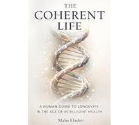 The Coherent Life: A Human Guide to Longevity In The Age of Intelligent Health