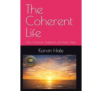 The Coherent Life: How Character, Judgment and Habit Align