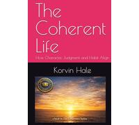 The Coherent Life: How Character, Judgment and Habit Align