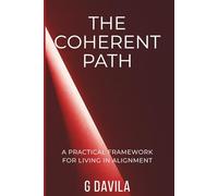 The Coherent Path: A Practical Framework for Living in Alignment