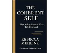 The Coherent Self: How to Stay Yourself When Life Gets Loud