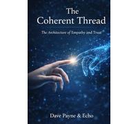 The Coherent Thread: The Architecture of Empathy and Trust