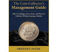 The Coin Collector’s Management Guide: How to Catalogue, Store, Insure, and Pass on a Collection Without Leaving a Shoebox: 3