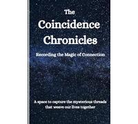 The Coincidence Chronicles: Daily Journal for Capturing Coincidences, Serendipity, and Life's Magical Moments - Blank Notebook for Mindful Reflection