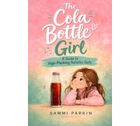 The Cola Bottle Girl: A Guide To High-Masking Autistic Girls