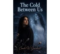 The Cold Between Us: A slow burn supernatural romance about an impossible love between a living woman and the ghost who has waited decades to be seen