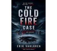 The Cold Fire Case: A Nordic Noir Thriller of Ash and Absence