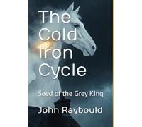 The Cold Iron Cycle: Seed of the Grey King