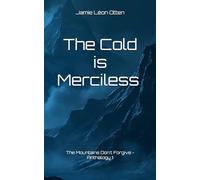 The Cold is Merciless - True Tragedies in the Mountains: The Mountains Don't Forgive - Anthalogy 1