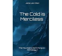 The Cold is Merciless - True Tragedies in the Mountains: The Mountains Don't Forgive - Anthalogy 1