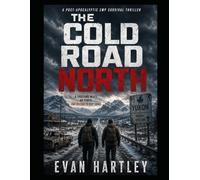 The Cold Road North: A Post-Apocalyptic EMP Survival Thriller