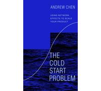The Cold Start Problem: Using Network Effects to Scale Your Product-Chen, Andrew
