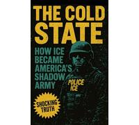The Cold State: How ICE Became America’s Shadow Army: From Border Enforcement to Shadow Government ICE is Now A Tool of America's Domestic Surveillance Regime
