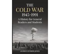 The Cold War, 1945-1991: A History for General Readers and Students