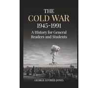 The Cold War, 1945-1991: A History for General Readers and Students