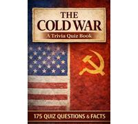 THE COLD WAR - A Trivia Quiz Book: 175 Trivia Questions & Historical Facts