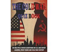 The Cold War Quiz Book: 300 Multiple Choice Questions on U.S. And Soviet Leaders, Proxy Wars And Cold War History