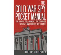 The Cold War Spy Pocket Manual: The Official Field-Manuals for Espionage, Spycraft and Counter-Intelligence