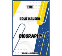 THE COLE HAUSER BIOGRAPHY