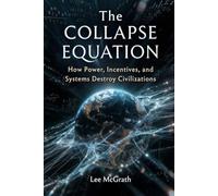 The Collapse Equation: How Power, Incentives, and Systems Destroy Civilisations