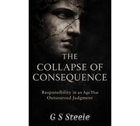 The Collapse of Consequence: Responsibility in an Age that Outsourced Judgement