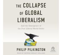 The Collapse of Global Liberalism: And the Emergence of the Post Liberal World Order; Libarary Edition