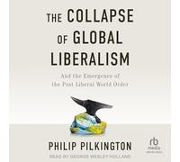 The Collapse of Global Liberalism: And the Emergence of the Post Liberal World Order; Libarary Edition