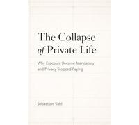 The Collapse of Private Life: Why Exposure Became Mandatory and Privacy Stopped Paying