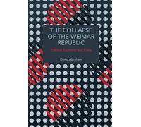 The Collapse of the Weimar Republic: Political Economy and Crisis