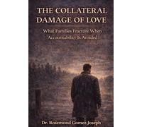 The Collateral Damage of Love: What Families Fracture When Accountability Is Avoided