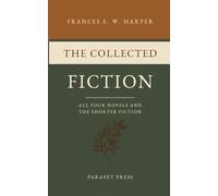 The Collected Fiction: All Four Novels and the Shorter Fiction