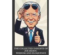 The Collected Insights of Joe Biden: Wisdom and Eloquence
