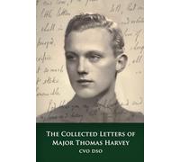 The Collected Letters of Major Thomas Harvey CVO DSO