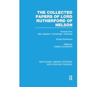 The Collected Papers of Lord Rutherford of Nelson: Volume 1