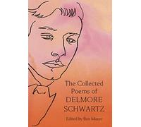 The Collected Poems of Delmore Schwartz by Schwartz, Delmore