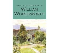 The Collected Poems of William Wordsworth (Wordsworth Poetry Library)