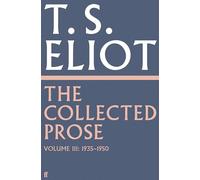 The Collected Prose of T.S. Eliot Volume 3 by T. S. Eliot